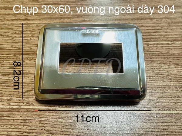 CHỤP 30x60 INOX304 (VUÔNG NGOÀI TRƠN)