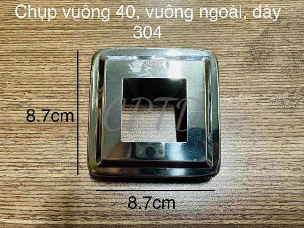 Chụp 40x40, vuông ngoài, dày 304